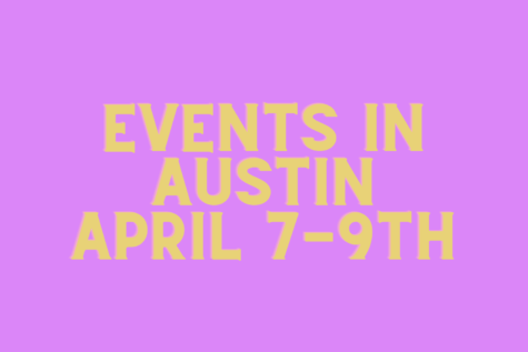 Things to do in Austin April 7-9th